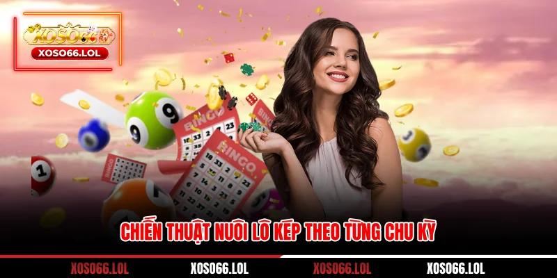 Chiến thuật nuôi lô kép theo từng chu kỳ