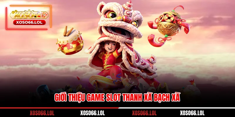 Giới thiệu game slot Thanh Xà Bạch Xà