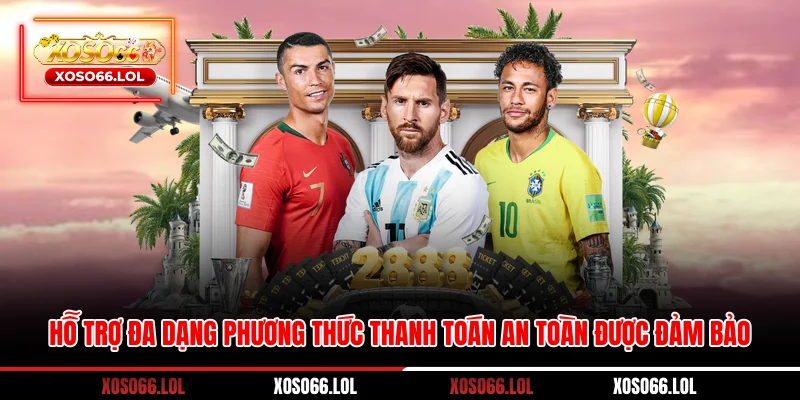 Hỗ trợ đa dạng phương thức thanh toán an toàn được đảm bảo