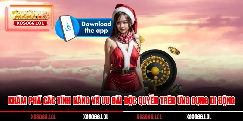 Khám phá các tính năng và ưu đãi độc quyền trên ứng dụng di động