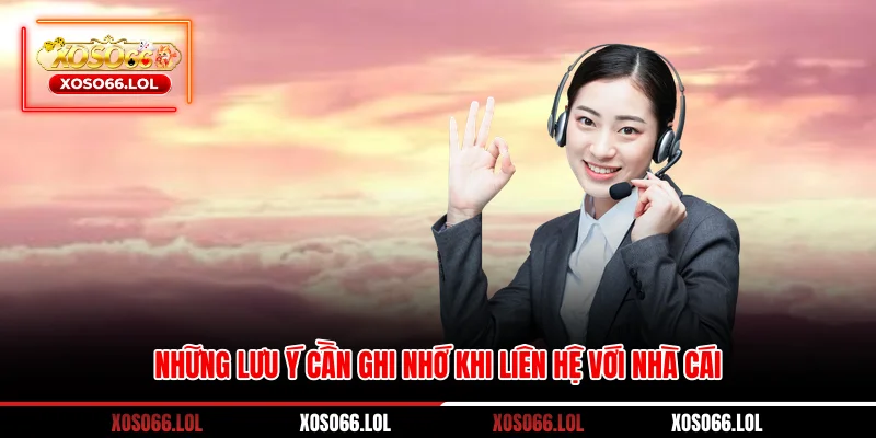 Những lưu ý cần ghi nhớ khi liên hệ với nhà cái