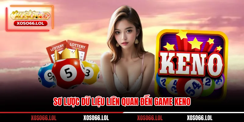 Sơ lược dữ liệu liên quan đến game keno