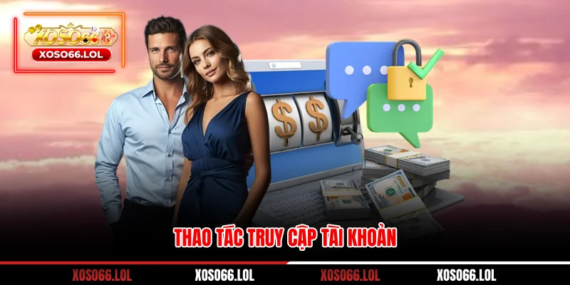 Thao tác truy cập tài khoản 