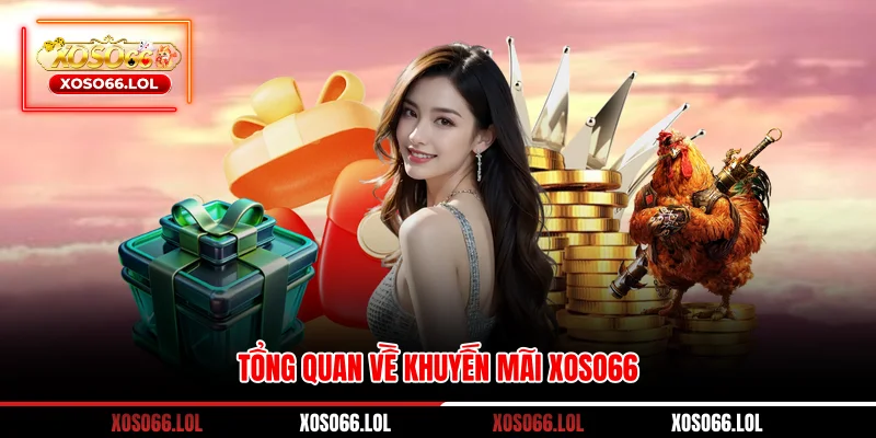 Tổng quan về khuyến mãi Xoso66