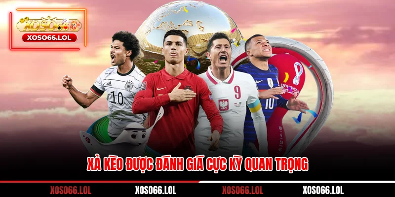 Xả kèo được đánh giá cực kỳ quan trọng